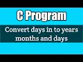 Write a program to convert days in to years months and days in c vision academy
