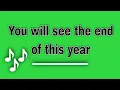 Lagu You will see the end of this year, this year will never see your end