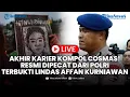 Download Lagu 🔴 LIVE: Akhir Karier Kompol Cosmas! Resmi Dipecat dari Polri Terbukti Lindas Affan Kurniawan