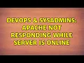 DevOps SysAdmins Apache not responding while server is online