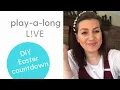 play-a-long DIY Easter countdown