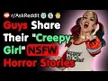 Guys Share Their Creepy Girl NSFW Horror Stories - Reddit