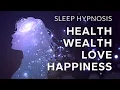 Sleep Hypnosis to Manifest Health Wealth Love Happiness Align to Soul Abundance Very Strong