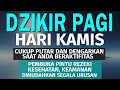Lagu DZIKIR PAGI Pembuka Rezeki HARI Kamis Doa \u0026 Surah-surah Anjuran Dihafal Untuk Urusan Dunia Akhirat