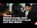Download Lagu Menteri Agama Sebut Ibadah Haji Lewat Jalur Laut Bisa Murah. Apa Syaratnya?