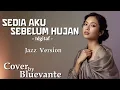 Lagu Idgitaf – Sedia Aku Sebelum Hujan | Jazz Cover by Bluevante