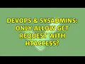 DevOps SysAdmins Only allow GET request with htaccess 2 Solutions