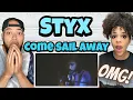 A NICE SURPRISE FIRST TIME HEARING Styx - Come Sail Away REACTION
