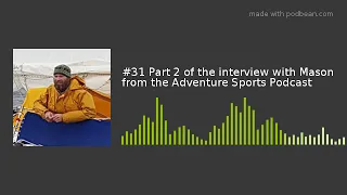 #31 Part 2 of the interview with Mason from the Adventure Sports Podcast