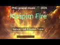Lagu PNG Gospel music 2026🙏🔥 Kirapim Fire,Samuel Hali ft Dolten Tonia (Prod by Simon kasap)