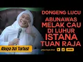 Download Lagu ABUYA UCI TURTUSI - DONGENG ABUNAWAS MELAK CAU DILUHUR ISTANA RAJA