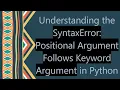 Understanding the SyntaxError Positional Argument Follows Keyword Argument in Python