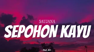 Download SAUJANA - Sepohon Kayu | ( Video Lirik ) MP3