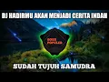 Download Lagu DJ HADIRMU AKAN MENJADI CERITA INDAH FULL BASS.DJ SUDAH TUJUH SAMUDRA