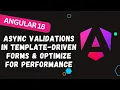 144 Implement Angular 18 Async Validations in Template-Driven Forms optimize for performance