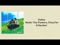 Valley 'Water The Flowers, Pray For A Garden' Lyrics Terjemahan Indonesia