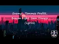 Download Lagu Enemy  - Tommee Profitt, Beacon Light, Sam Tinnesz - Lyrics