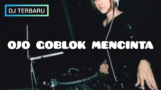 Download DJ Ojo goblok Mencinta - Dj Tiktok Viral MP3