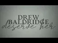 Lagu Drew Baldridge - Deserve Her (Official Lyric Video)