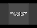 Download Lagu DJ KAU TELAH DEWASA WUT WUT WUT (Remix)