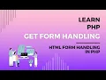 Learn GET Form Handling with PHP GET Requests and HTML Form Handling with PHP Get Method Attribute