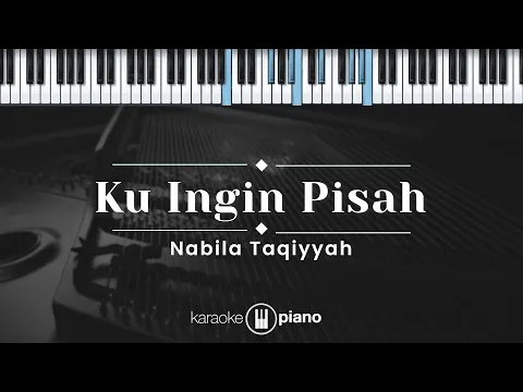 Download MP3 Ku Ingin Pisah - Nabila Taqiyyah (KARAOKE PIANO)