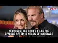 Kevin Costner s wife files for divorce after 18 years of marriage