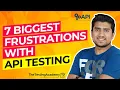 7 Biggest Frustrations with API Testing 30 Days of API Testing Day 22
