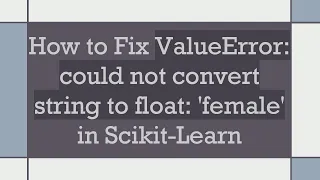 How to Fix ValueError could not convert string to float female in Scikit-Learn