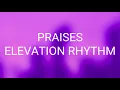 ELEVATION RHYTHM - PRAISES