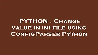 PYTHON Change value in ini file using ConfigParser Python