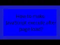 How to make JavaScript execute after page load