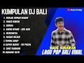 Download Lagu KUMPULAN DJ BALI FULL ALBUM VIRAL DAN TERBARU 2025 - LAGU POP BALI VIRAL