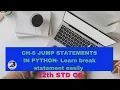 CH-6 JUMP STATEMENTS IN PYTHON break statement 12th std cs