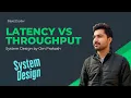 Latency vs Throughput Explained System Design Lecture - 3