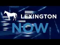 Watch Lexington Now for the week of August 3 2026