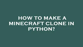 How to make a minecraft clone in python