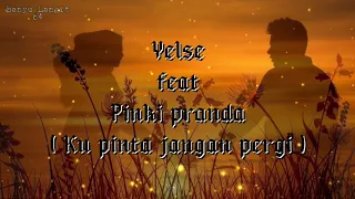 Download Yelse feat Pinki pranda (ku pinta jangan pergi) #liriklaguyelsefeatpinkipranda MP3