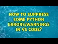How to suppress some Python in VS Code