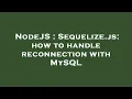 NodeJS Sequelize js how to handle reconnection with MySQL
