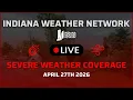 LIVE Indiana Severe Weather Coverage - April 27th 2026
