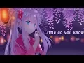 Lagu 「Nightcore」→ Little Do You Know (Lyrics)