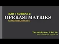 KELAS XI - OPERASI MATRIKS (BAB 3 SUBBAB 2) MATEMATIKA WAJIB