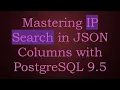 Mastering IP Search in JSON Columns with PostgreSQL 9 5