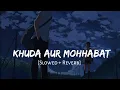 Download Lagu Khuda Aur Mohabbat [Slowed + Reverb] - Rahat Fateh Ali Khan | Nish Asher | Lofi Songs | Lofi Vibes