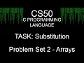 CS50 C Programming Language TASK Substitution Problem Set 2 - Arrays