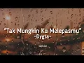 Download Lagu Tak Mungkin Ku Melepasmu ~ Dygta Lirik