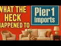 What the Heck Happened to Pier 1 Imports