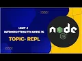 Unit-1 Introduction to Nodejs Topic - REPL