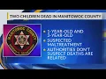 Officials investigating two children s deaths in Manitowoc County